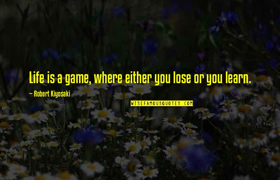 Yoseline Diaz Quotes By Robert Kiyosaki: Life is a game, where either you lose Yoseline Diaz Quotes By Robert Kiyosaki: Life is a game, where either you lose