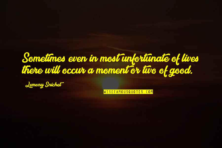 Yoseline Sanchez Quotes By Lemony Snicket: Sometimes even in most unfortunate of lives there