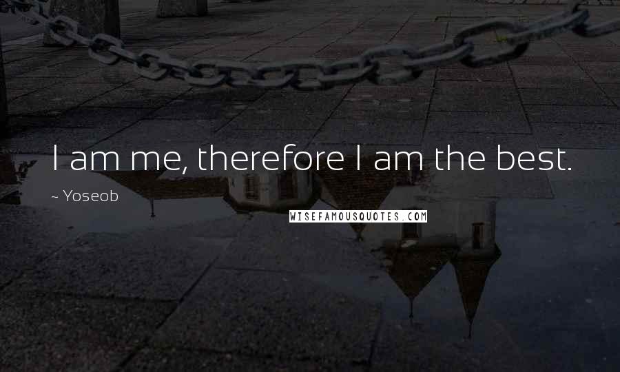 Yoseob quotes: I am me, therefore I am the best.