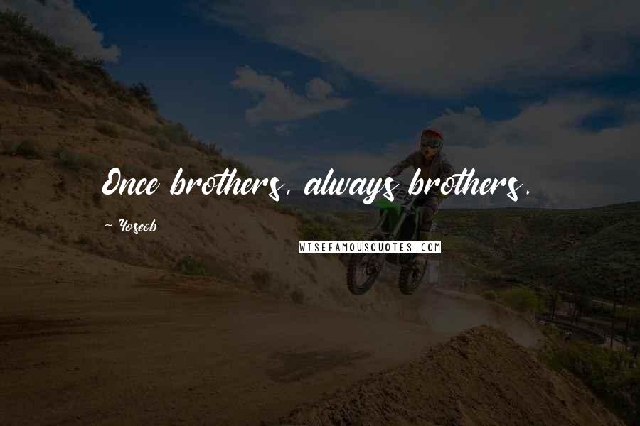 Yoseob quotes: Once brothers, always brothers.