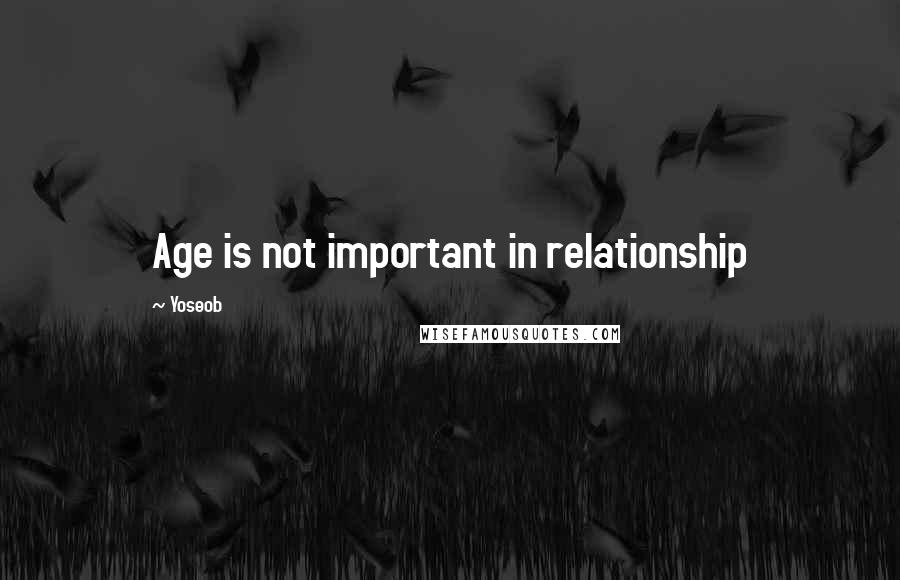 Yoseob quotes: Age is not important in relationship