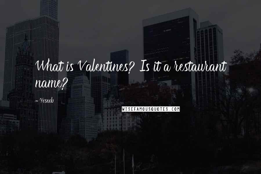 Yoseob quotes: What is Valentines? Is it a restaurant name?