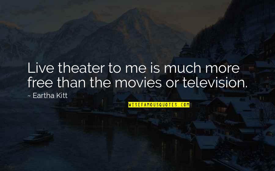Yosha Quotes By Eartha Kitt: Live theater to me is much more free