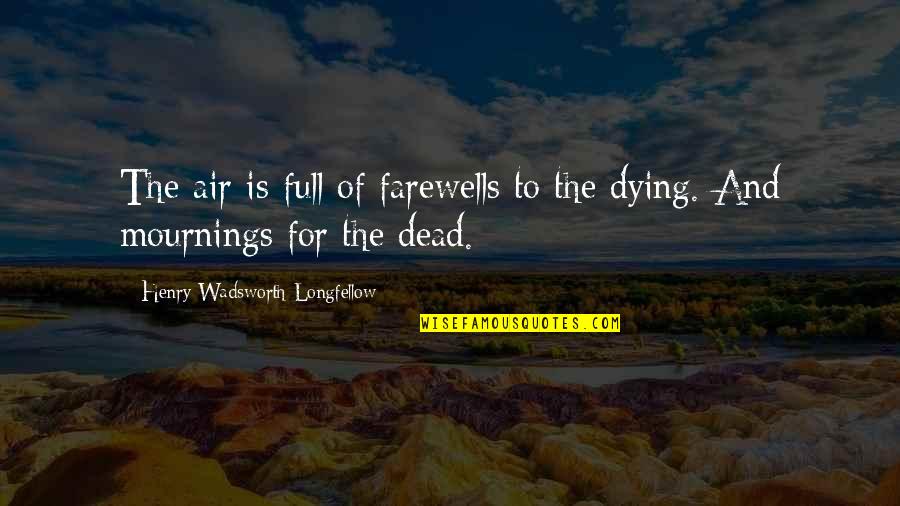 Yoshi Yoshi Quotes By Henry Wadsworth Longfellow: The air is full of farewells to the