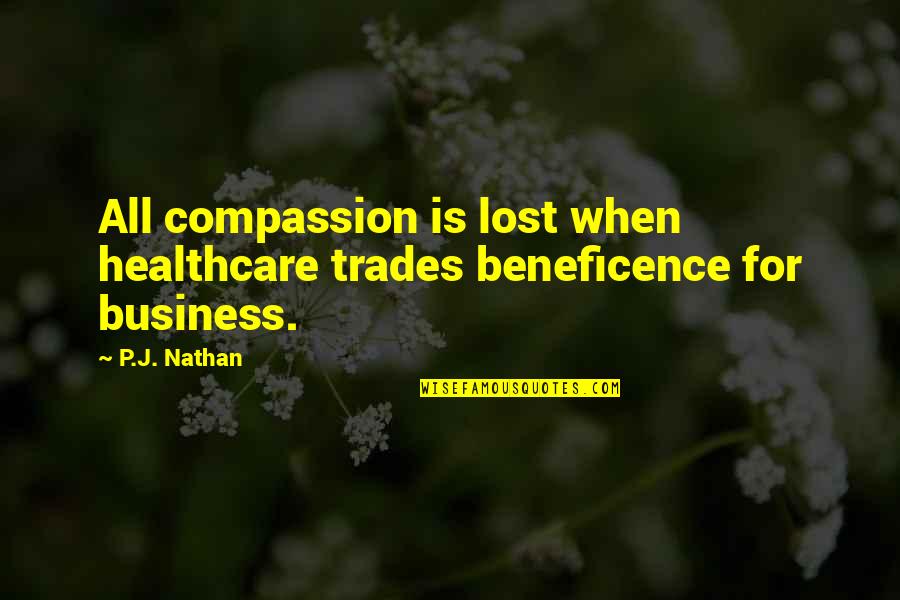 Yoshiaki Fujisawa Quotes By P.J. Nathan: All compassion is lost when healthcare trades beneficence