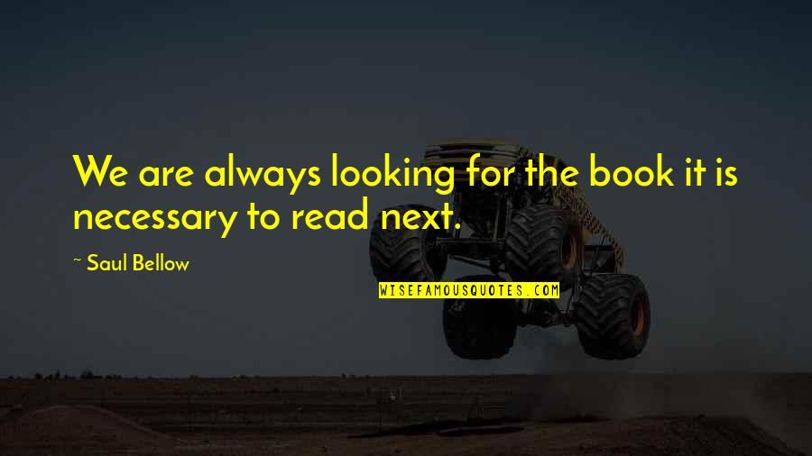 Yoshiaki Fujisawa Quotes By Saul Bellow: We are always looking for the book it