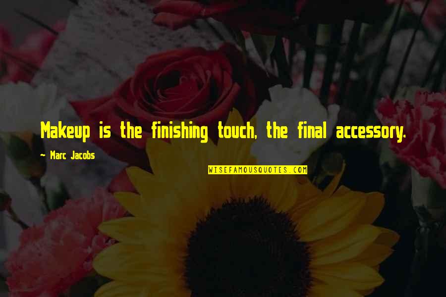 Yoshiaki Tsutsumi Quotes By Marc Jacobs: Makeup is the finishing touch, the final accessory.