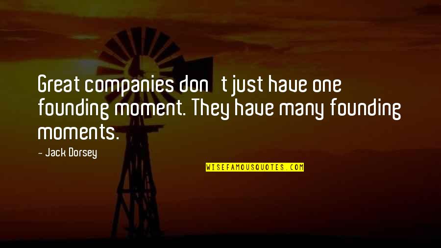 Yoshichika And Associates Quotes By Jack Dorsey: Great companies don't just have one founding moment.