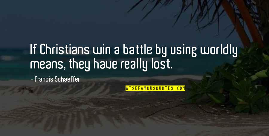 Yoshichika Yagi Quotes By Francis Schaeffer: If Christians win a battle by using worldly Yoshichika Yagi Quotes By Francis Schaeffer: If Christians win a battle by using worldly
