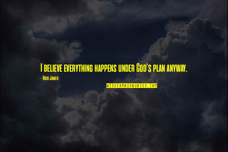 Yoshicka Horton Quotes By Rick James: I believe everything happens under God's plan anyway.