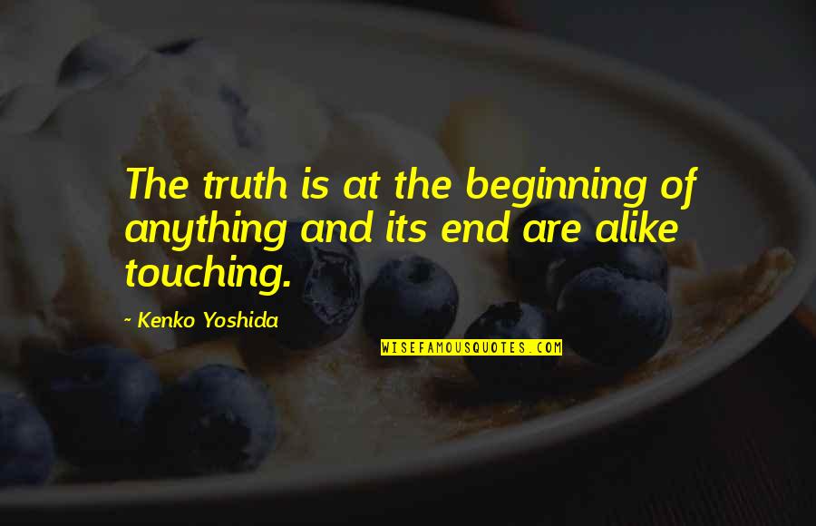 Yoshida Quotes By Kenko Yoshida: The truth is at the beginning of anything