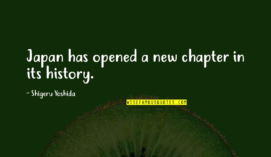 Yoshida Quotes By Shigeru Yoshida: Japan has opened a new chapter in its Yoshida Quotes By Shigeru Yoshida: Japan has opened a new chapter in its