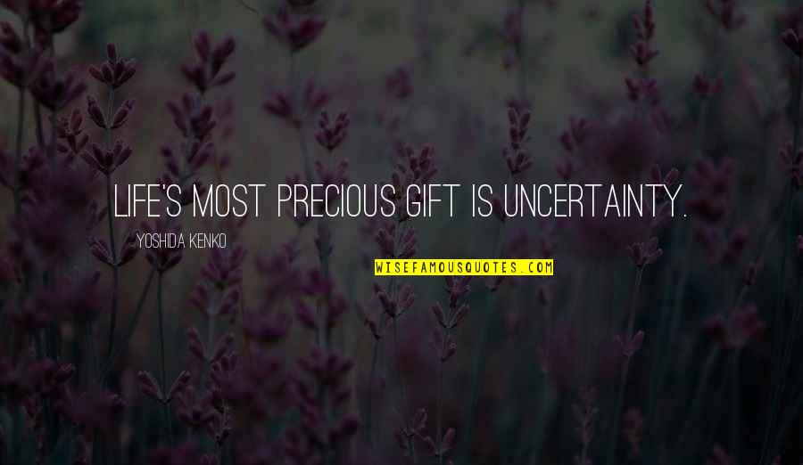 Yoshida Quotes By Yoshida Kenko: Life's most precious gift is uncertainty. Yoshida Quotes By Yoshida Kenko: Life's most precious gift is uncertainty.