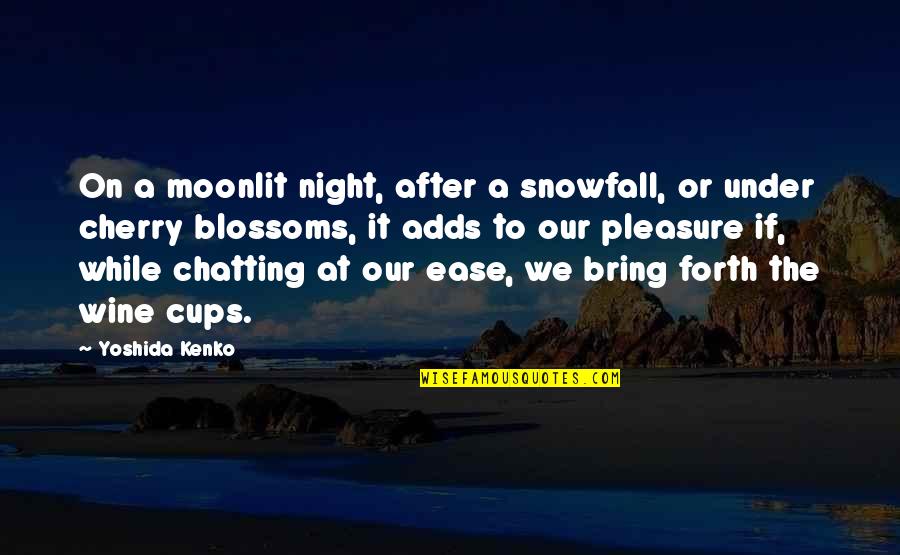 Yoshida Quotes By Yoshida Kenko: On a moonlit night, after a snowfall, or Yoshida Quotes By Yoshida Kenko: On a moonlit night, after a snowfall, or