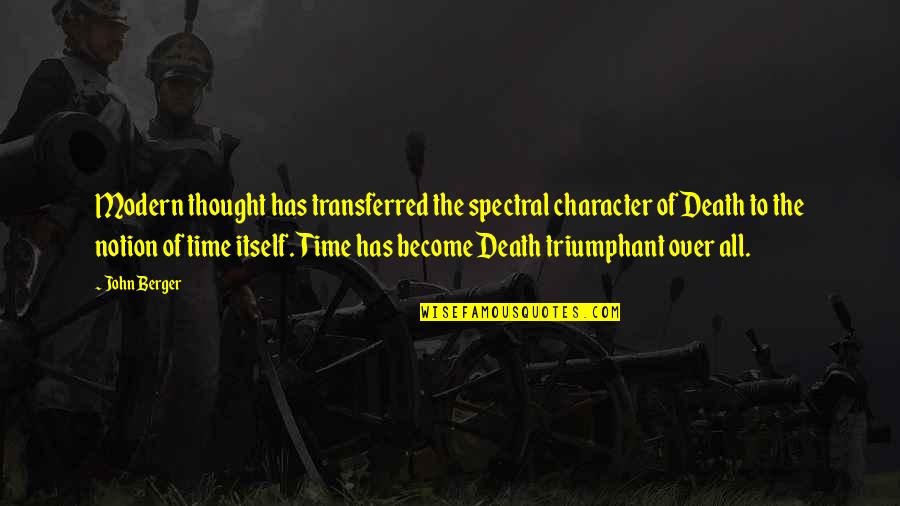 Yoshida Shigeru Quote Quotes By John Berger: Modern thought has transferred the spectral character of Yoshida Shigeru Quote Quotes By John Berger: Modern thought has transferred the spectral character of
