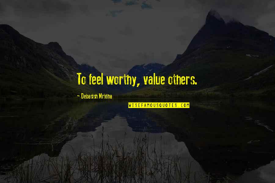 Yoshidas Original Gourmet Quotes By Debasish Mridha: To feel worthy, value others.