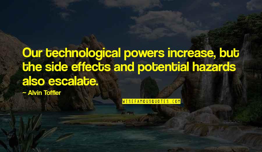 Yoshifumi Tozuka Quotes By Alvin Toffler: Our technological powers increase, but the side effects