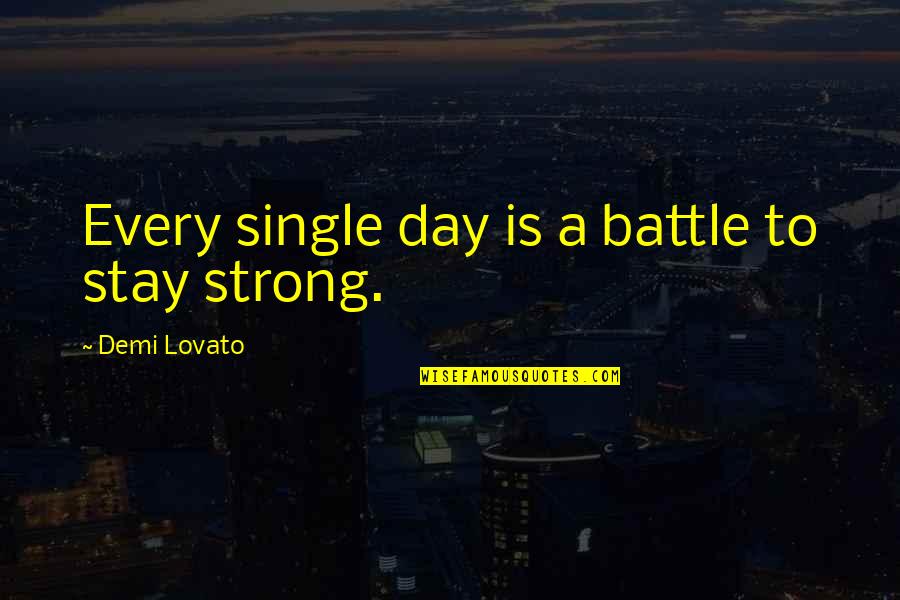 Yoshihama Abalones Quotes By Demi Lovato: Every single day is a battle to stay Yoshihama Abalones Quotes By Demi Lovato: Every single day is a battle to stay