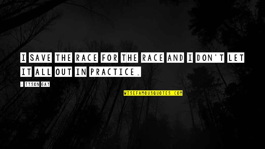 Yoshiharu Kobayashi Quotes By Tyson Gay: I save the race for the race and