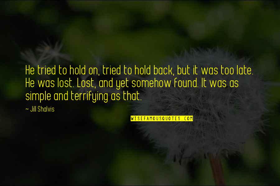 Yoshihashi Sukiyaki Quotes By Jill Shalvis: He tried to hold on, tried to hold