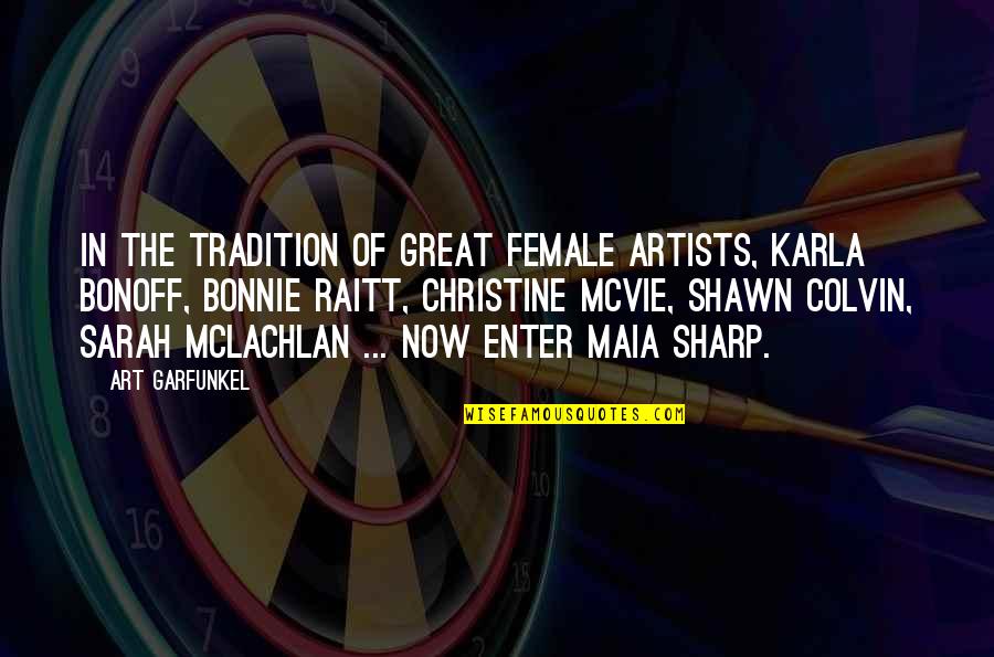 Yoshihide Muroya Quotes By Art Garfunkel: In the tradition of great female artists, Karla Yoshihide Muroya Quotes By Art Garfunkel: In the tradition of great female artists, Karla
