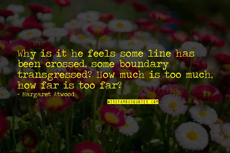 Yoshihiko Hakamada Quotes By Margaret Atwood: Why is it he feels some line has Yoshihiko Hakamada Quotes By Margaret Atwood: Why is it he feels some line has