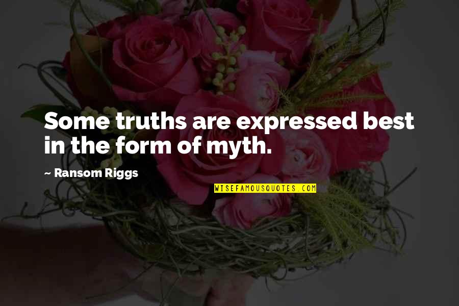 Yoshikai Martial Arts Quotes By Ransom Riggs: Some truths are expressed best in the form Yoshikai Martial Arts Quotes By Ransom Riggs: Some truths are expressed best in the form