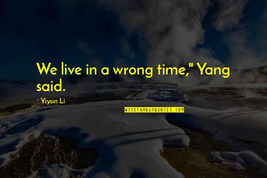 Yoshikane Hamono Quotes By Yiyun Li: We live in a wrong time," Yang said. Yoshikane Hamono Quotes By Yiyun Li: We live in a wrong time," Yang said.