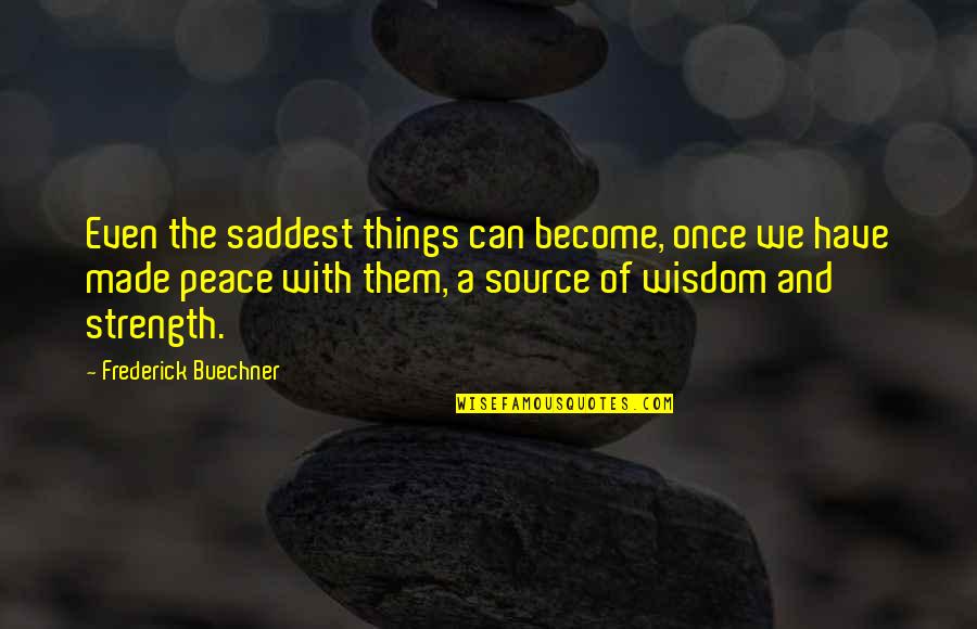Yoshikazu Quotes By Frederick Buechner: Even the saddest things can become, once we Yoshikazu Quotes By Frederick Buechner: Even the saddest things can become, once we