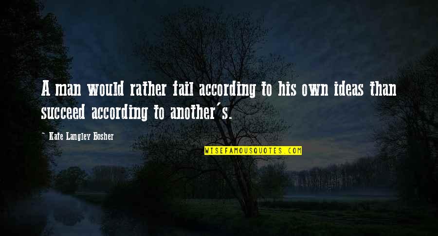 Yoshiki Hayashi Quotes By Kate Langley Bosher: A man would rather fail according to his
