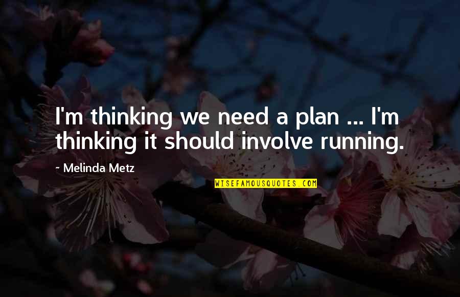 Yoshiko Kamei Quotes By Melinda Metz: I'm thinking we need a plan ... I'm