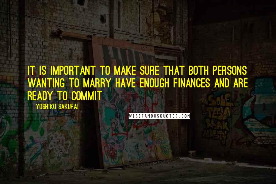 Yoshiko Sakurai quotes: It is important to make sure that both persons wanting to marry have enough finances and are ready to commit