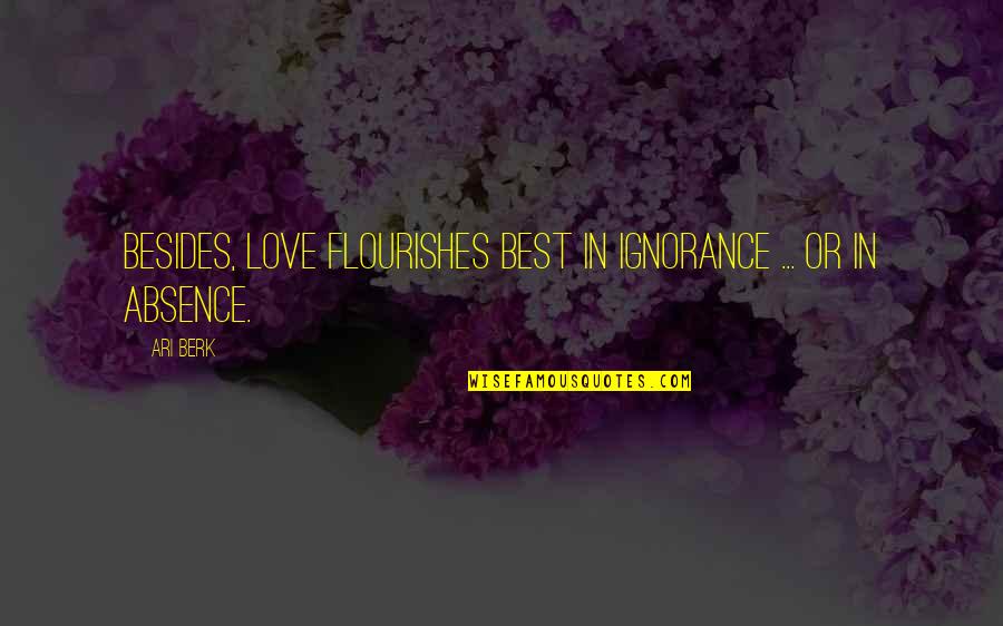 Yoshikuni Katana Quotes By Ari Berk: Besides, love flourishes best in ignorance ... or