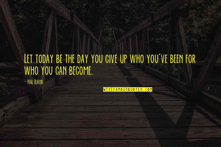 Yoshimichi Tamara Quotes By Hal Elrod: Let today be the day you give up