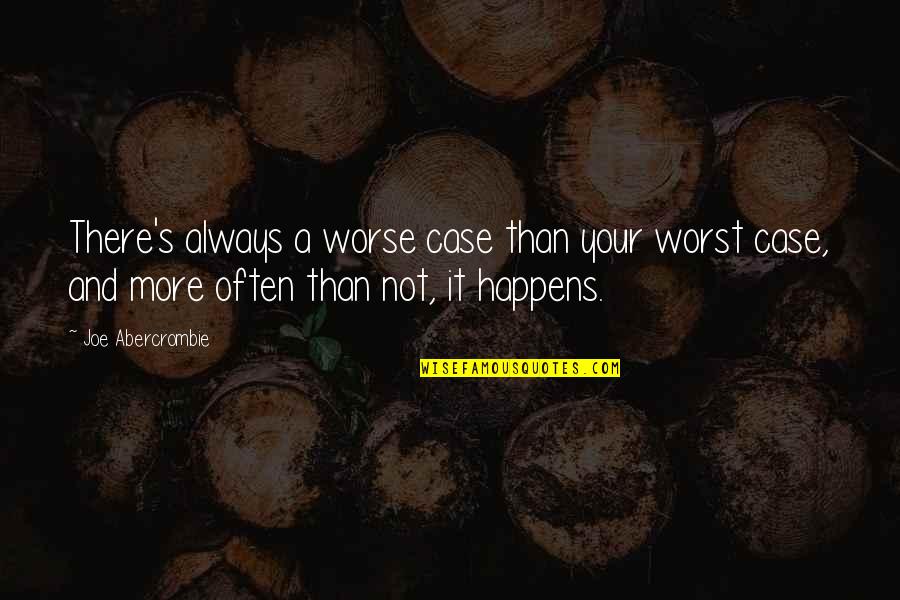 Yoshimine Mitsuka Quotes By Joe Abercrombie: There's always a worse case than your worst