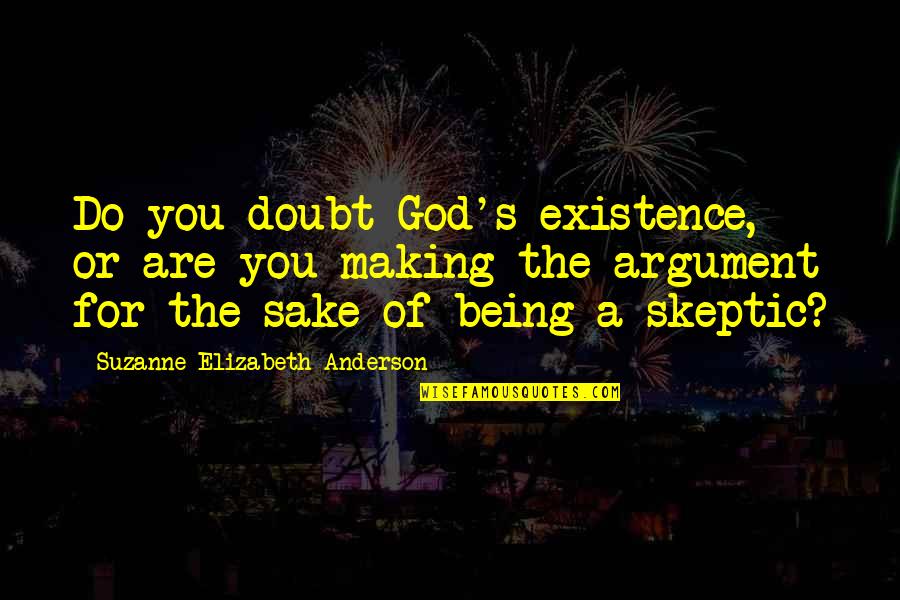 Yoshimitsu Quotes By Suzanne Elizabeth Anderson: Do you doubt God's existence, or are you