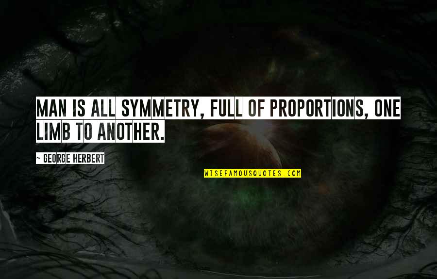 Yoshimori Quotes By George Herbert: Man is all symmetry, Full of proportions, one