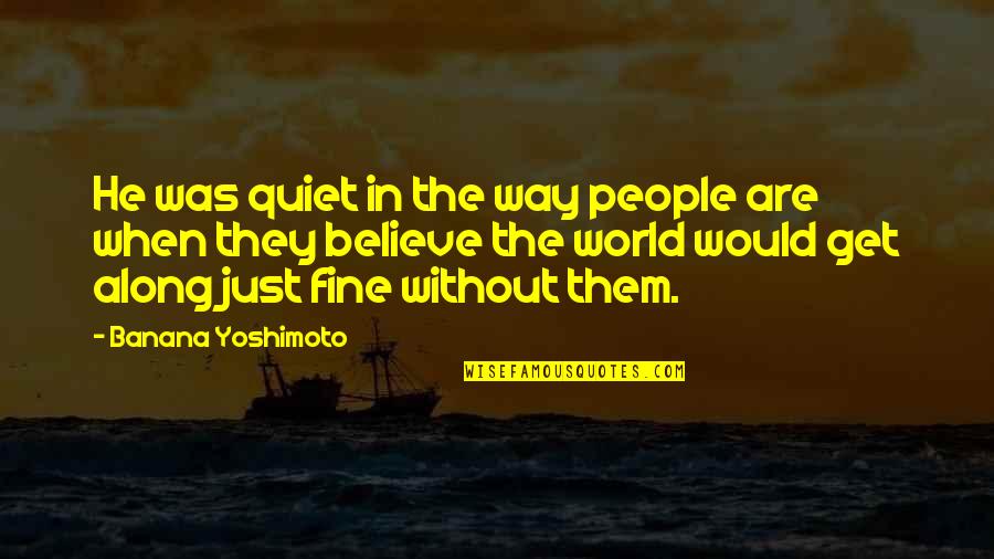 Yoshimoto Quotes By Banana Yoshimoto: He was quiet in the way people are