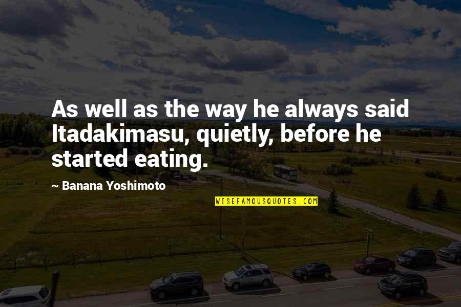 Yoshimoto's Quotes By Banana Yoshimoto: As well as the way he always said