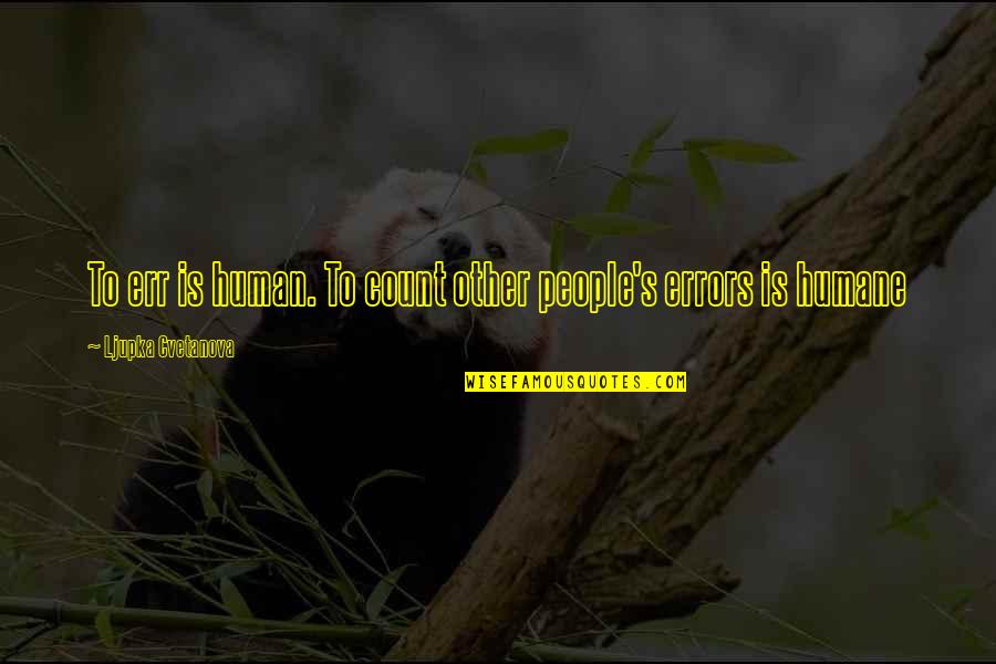 Yoshino Yusuke Quotes By Ljupka Cvetanova: To err is human. To count other people's