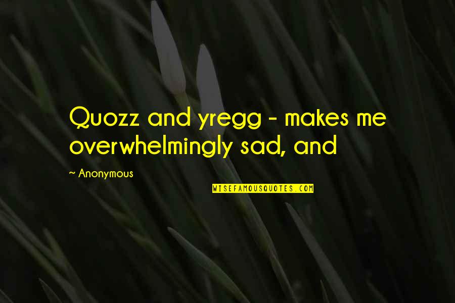 Yoshinosuke Yamagami Quotes By Anonymous: Quozz and yregg - makes me overwhelmingly sad,