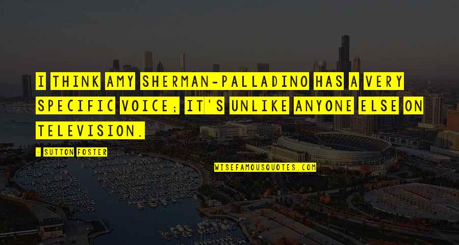Yoshio Harada Quotes By Sutton Foster: I think Amy Sherman-Palladino has a very specific Yoshio Harada Quotes By Sutton Foster: I think Amy Sherman-Palladino has a very specific