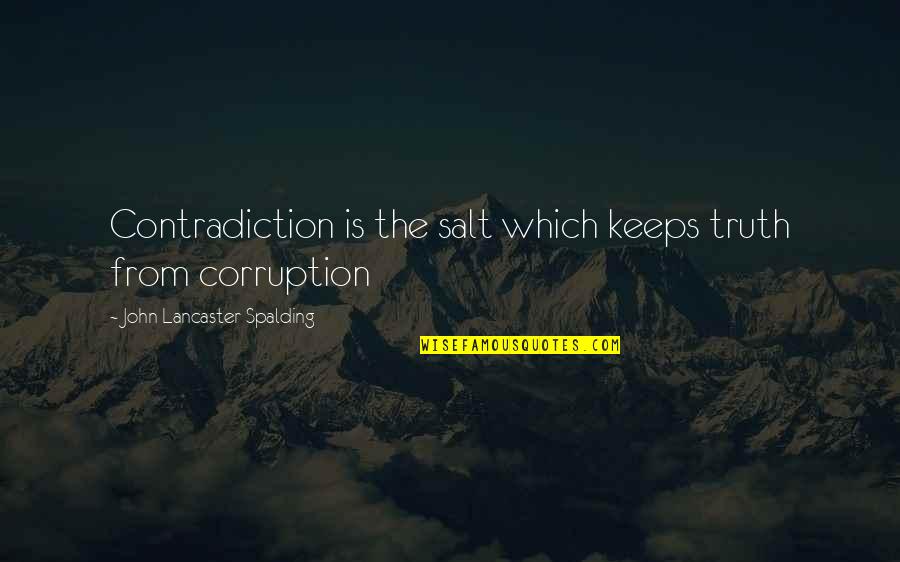 Yoshiokubo Quotes By John Lancaster Spalding: Contradiction is the salt which keeps truth from
