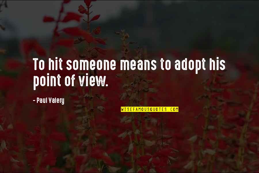 Yoshiro Maeda Quotes By Paul Valery: To hit someone means to adopt his point Yoshiro Maeda Quotes By Paul Valery: To hit someone means to adopt his point