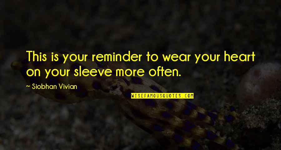 Yoshiro Maeda Quotes By Siobhan Vivian: This is your reminder to wear your heart
