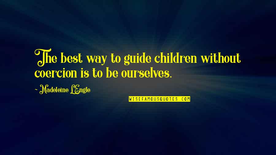 Yoshi's Island Quotes By Madeleine L'Engle: The best way to guide children without coercion