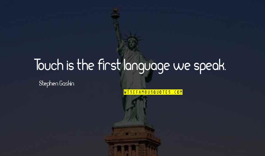 Yoshi's Quotes By Stephen Gaskin: Touch is the first language we speak. Yoshi's Quotes By Stephen Gaskin: Touch is the first language we speak.