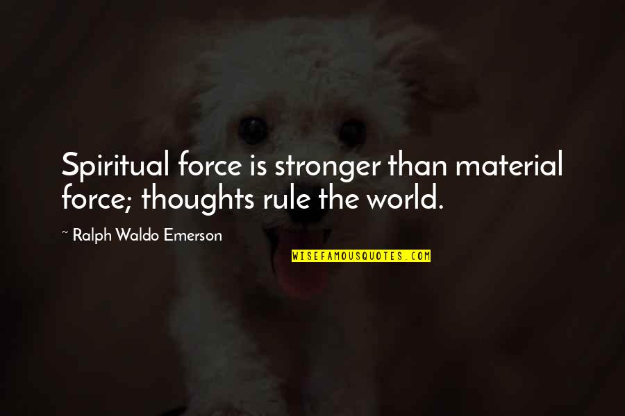 Yoshi's Story Quotes By Ralph Waldo Emerson: Spiritual force is stronger than material force; thoughts