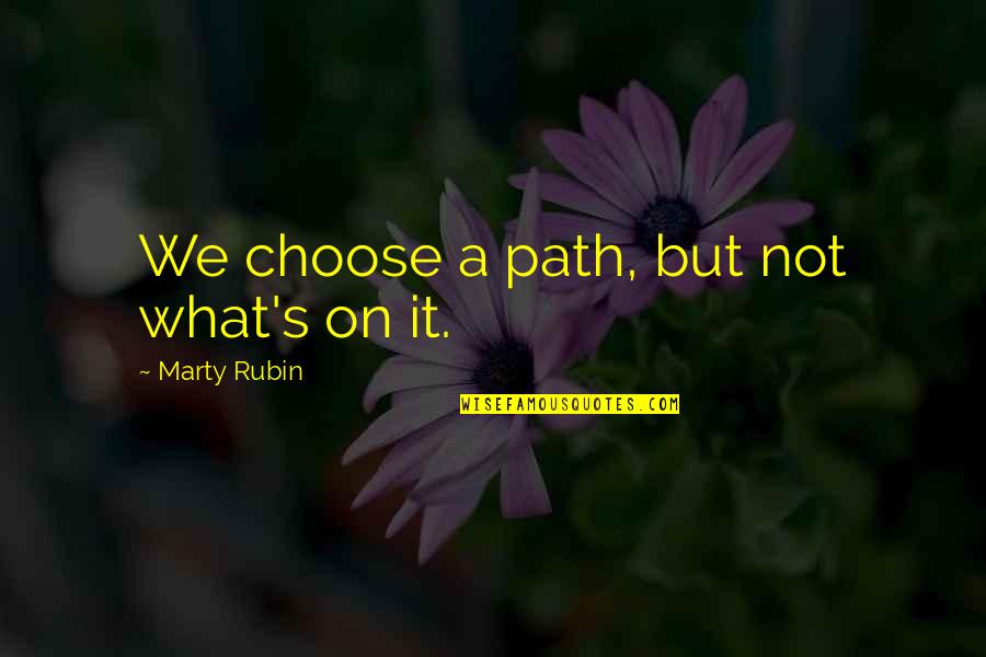 Yoshisada Yonezuka Quotes By Marty Rubin: We choose a path, but not what's on Yoshisada Yonezuka Quotes By Marty Rubin: We choose a path, but not what's on