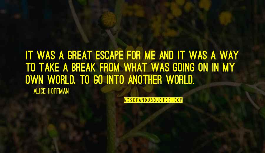 Yoshishige Quotes By Alice Hoffman: It was a great escape for me and Yoshishige Quotes By Alice Hoffman: It was a great escape for me and
